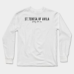 St. Teresa of Avila pray for us Long Sleeve T-Shirt